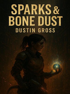 cover image of Sparks & Bone Dust